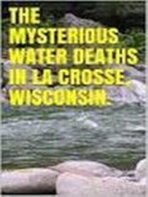 cover image of The Mysterious Water Deaths in Wisconsin.